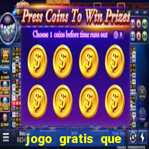 jogo gratis que ganha dinheiro